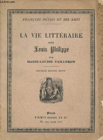 La vie littraire sous Louis Philippe - Franois Buloz et ses amis (nouvelle dition revue)