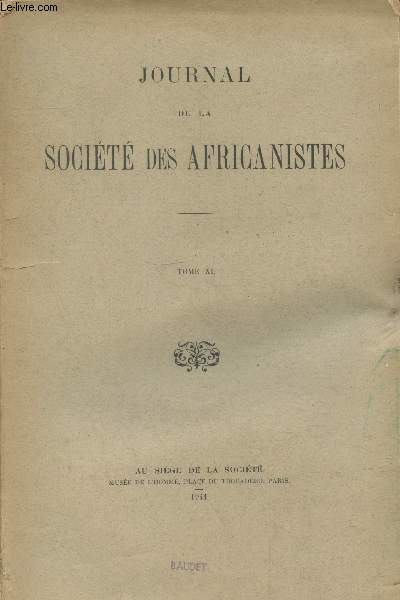 Journal de la Socit des Africanistes Tome XI (Fasc. I-II). Sommaire : Gravures rupestres dans l'Aribinda (Boucle du Niger) par Y. Urvoy - Le Domf des Kouroumba par Marcel Griaule - Chronologie du Bournou par Y. Urvoy - etc.