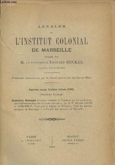 Annales de l'Institut Colonial de Marseille - Septime anne, sixime volume (1899) - Deuxime fasicule : Gommes, Rsines