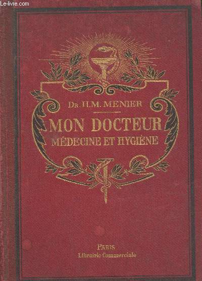 Mon Docteur Tome 3 : Trait de mdecine et d'hygine mthodes scientifiques et populaires : Allopathie - Homopathie - Physiothrapie - Mdecine pratique - Toxicologie - Plantes mdicinales