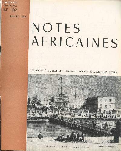 Notes Africaines n107 Juillet 1965. Sommaire: Exposition d'archives pour l'enseignement : le Sngal de 1852  1870 par Y. Saint-Martin - Evolution de l'ducation au Sngal par L.V. Thomas - Note additive sur 