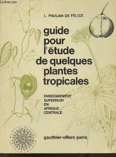 Guide pour l'tude de quelques plantes tropicales - Publications du Centre d'Enseignement Suprieur Brazzaville