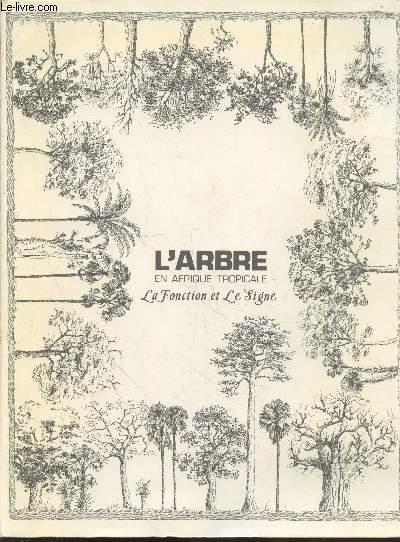 Cahiers O.R.S.T.O.M. srie Sciences Humaines vol. XVII n3-4 - 1980 : L'Arbre en Afrique tropicale, la fonction et le signe. Sommaire : L'arbre dans le Nomad's land par Bernus - La gestion du patrimoine forestier dans un secteur fragile etc.