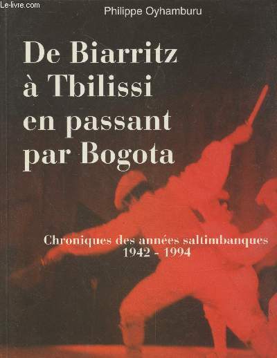 De Biarritz à Tblilissi en passant par Bogota : Chroniques des années saltimbanques 1942-1994