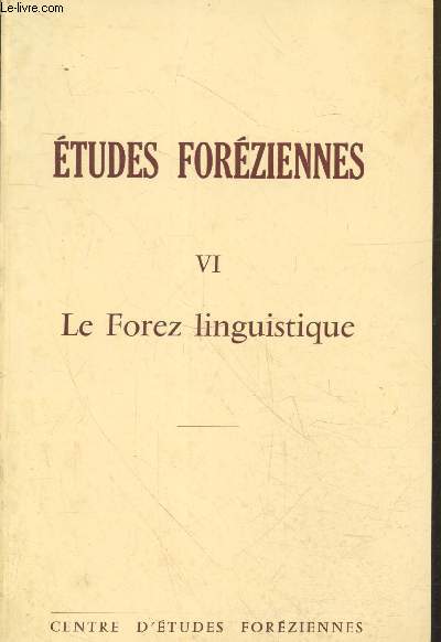 Etudes Forziennes Tome 6 : Le Forez linguistique