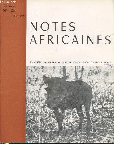 Notes Africaines n126 Avril 1970 - Bulletin d'information et de correspondance de l'Institut Franais d'Afrique Noire. Sommaire : Dompte d'lphants et d'hippopotames au Parc national du Niokolo-Koba - Des chauves souris qui dorment la nuit etc.