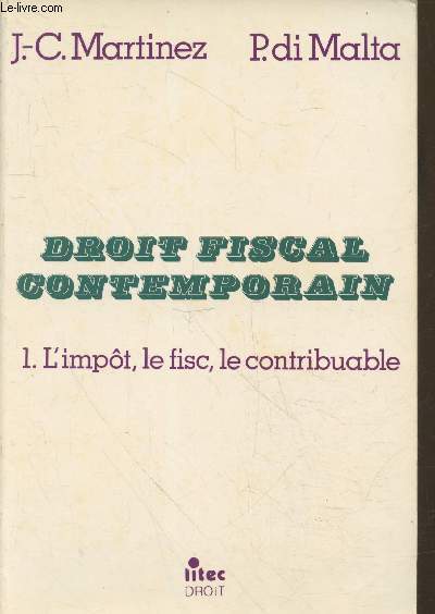 Droit Fiscal Contemporain Tome 1 : L'impt, le fisc, le contribuable