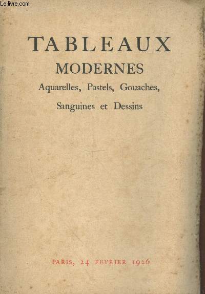 Catalogue de ventes aux enchres : Tableaux Modernes. Aquarelles, Pastels, Gouaches, Sanguines et Dessins - Htel Drouot salle n6 le mercredi 24 fvrier 1926