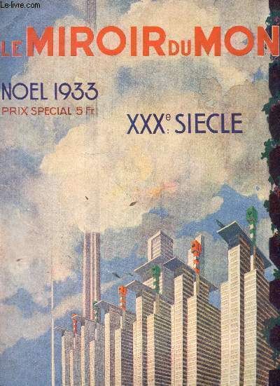 Le Miroir du Monde Nol 1933 - Dcembre 1933 : XXXe sicle. Sommaire : Le toucher sens du trentime sicle par Abel Hermant, Hommage de tombouctou a Paris par Jacques Bainville, Vivra-t-on sans argent en l'an 2933 ? par Antoine Louis Jeune, etc.