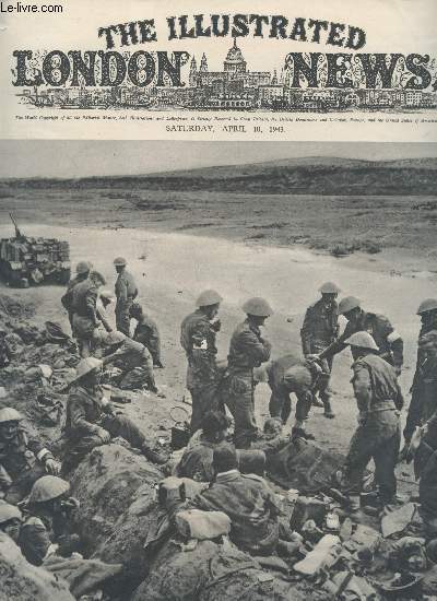 The Illustrated London News n5425 Volume 202 Saturday, april 10, 1943. Sommaire: A front-line first-aid post in the wadi zigzau, scence of a gallant shock assault by british troops in the early stages of th emareth engagement - Forts taken and trenches..