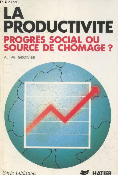 La productivit : Progrs social ou source de chmage ? (Collection 