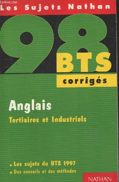 BTS 98 corrigs : Anglais tertiaires et industriels - Les sujets du BTS 1997, des conseils et des mthodes