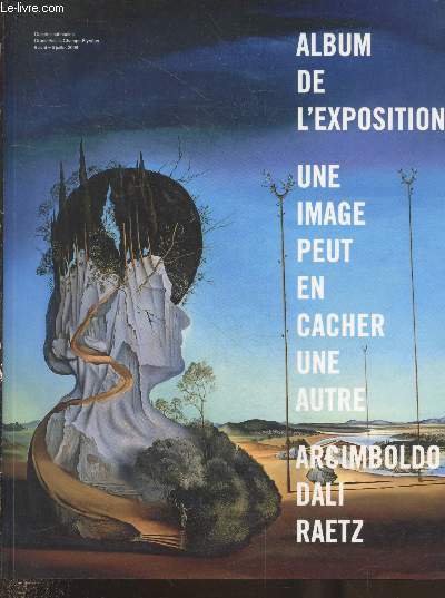 Album de l'exposition : Une image peut en cacher une autre - Arcimboldo, Dali, Raetz - Galeries nationales Grand Palais, Champs-Elyses 8 avril - 6 juillet 2009