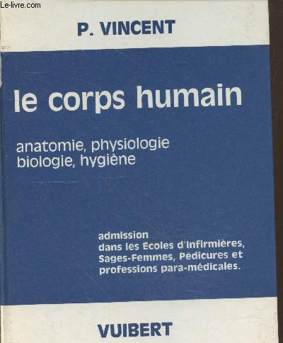 Le corps humain : Anatomie, physiologie, biologie, hygine - Admission dans les Ecoles d'Infirmires, Sages-femmes, pdicures et professions para-mdicales