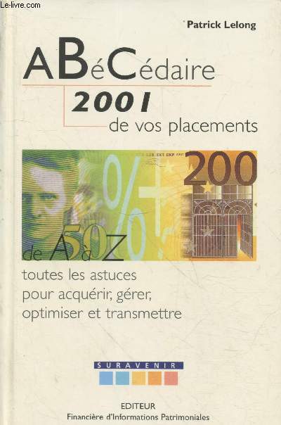 ABCdaire 2001 de vos placements de A  Z : Toutes les astuces pour acqurir, grer, optimiser et transmettre (Collection 