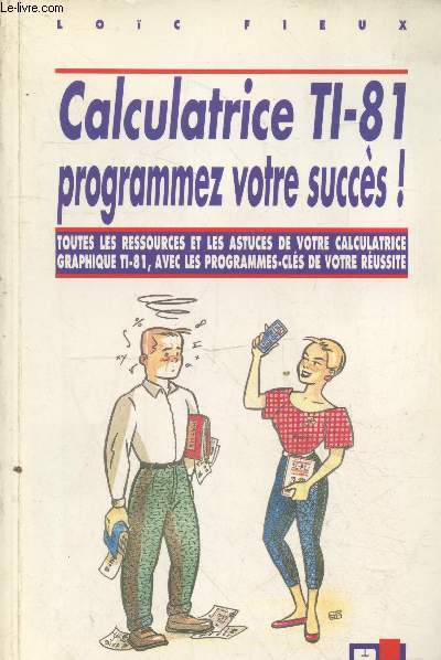 Calculatrice TI-81 programmez votre succs ! Toutes les ressources et les astuces de votre calculatrice graphique TI-81, avec les programmes-cls de votre russite