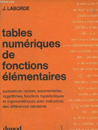 Tables numriques de fonctions lmentaires : Puissances, racines, exponentielles, logarithmes, fonctions hyperboliques et trigonomtriques, avec indications des diffrences tabulaires