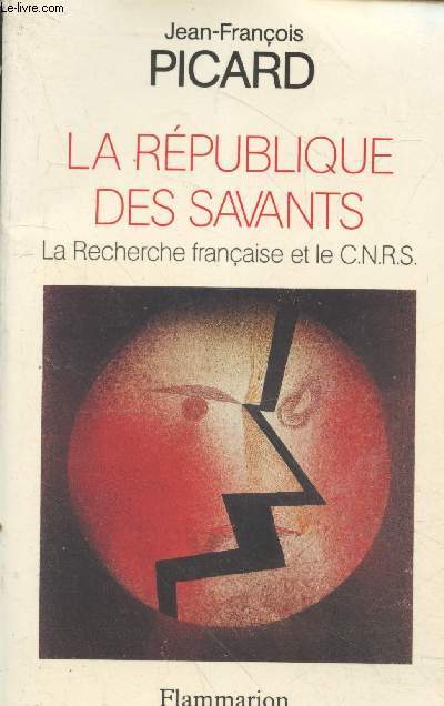 La Rpublique des Savants : La Recherche franaise et le C.N.R.S.