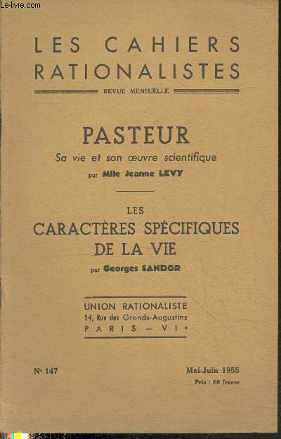 Les cahiers rationalistes n147 Mai-Juin 1955 : Pasteur, sa vie, son oeuvre scientifique - Les caractress spcifiques de la vie