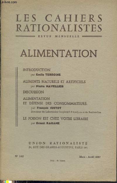 Les cahiers rationalistes n162 Mars-Avril 1957 : Alimentation. Sommaire : Aliments naturels et artificiels par Pierre Navellier - Alimentation et dfense des consommateurs par Franois Custot - Le poison est chez votre libraire par Ernest Kahane