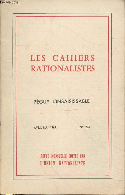 Les cahiers rationalistes n203 Avril-Mai 1962 : Pguy l'insaisissable. Sommaire : Quelques aspects de Pguy par P. Flottes - Une image de Pguy (lettres indites)
