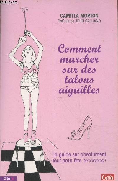 Comment marcher des talons aiguilles - Le guide sur absolument tout pour tre tendance !