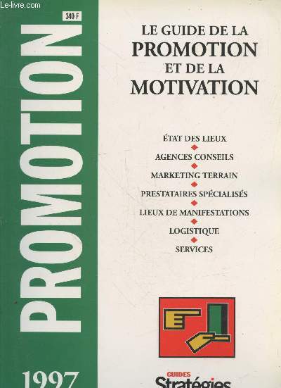Le Guide de la promotion et de la motivation 1997 : Etat des lieux - Agences conseils - Marketing terrain - Prestataires spcialis - Lieux de manifestations - Logistique - Services