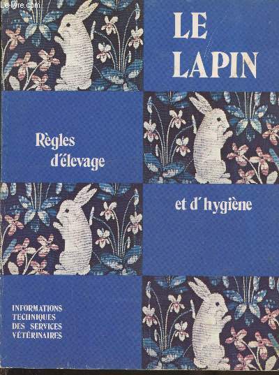 Informations Techniques des services vtrinaires n51  54 : Le lapin : rgles d'levage et d'hygine. Sommaire : La production du lapin : importance et commercialisation - Habitat et techniques d'levage les diffrents types d'habitat - etc.