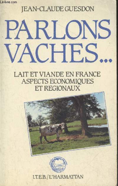Parlons vaches... Lait et viande en France - Aspects conomiques et rgionaux (Collection 