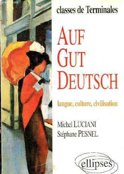 Auf gut Deutsch : Langue, culture, civilisation