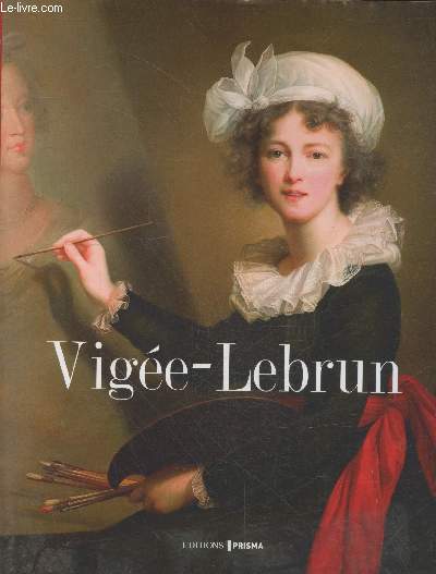 Louise Elisabeth Vige-Lebrun - Peintre de Marie-Antoinette