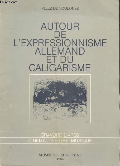 Autour de l'expressionnisme allemand et du caligarisme : Gravue - livres - cinma - thatre - musique