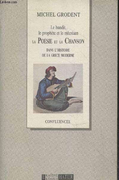 Le bandit, le prophte et le mcrant - La Posie et la Chanson dans l'histoire de la Grce moderne (Collection 