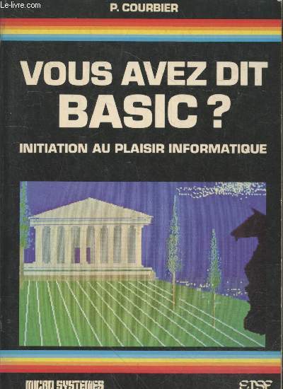 Vous avez dit basic ? Initiation au plaisir informatique (Collection 