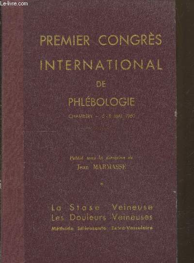 Premier congrs international de phlbologie 6-8 mai 1960 - La Stase Veineuse - Les Douleurs Veineuses