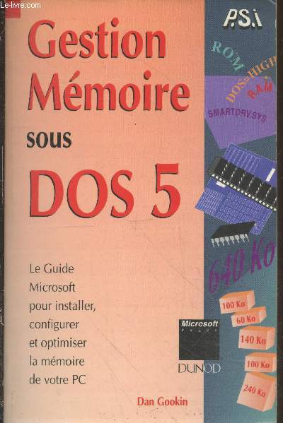 Gestion Mmoire sous DOS 5 : Le guide Microsoft pour installer, configurer et optimiser la mmoire de votre PC