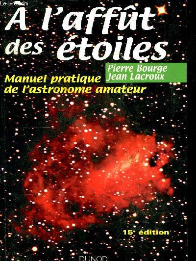 A l'affut des toiles : Manuel pratique de l'astronomie amateur (15e dition)