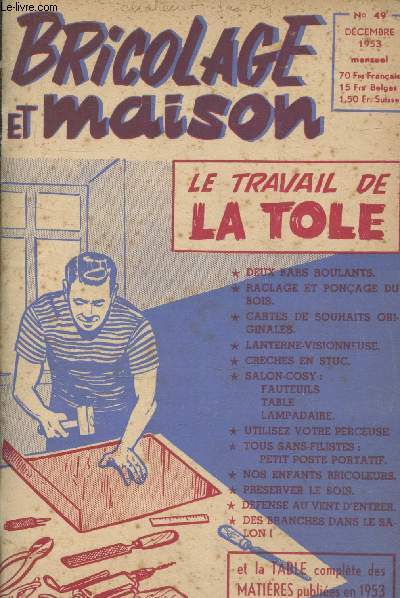 Bricolage et Maison 5me anne n49 Dcembre 1953. Sommaire : Deux bars roulants - Raclage et ponage du bois - Cartes de souhaits orignales - Lanterne-visionneuse - Creches en stuc - Salon cosy - Utilisez votre perceuse - Nos enfants bricoleurs - etc.