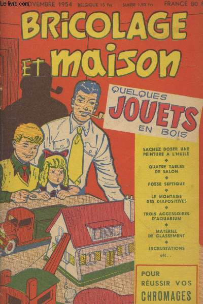 Bricolage et Maison 5me anne n60 Novembre 1954. Sommaire : Quelques jouets en bois - Sachez doser une peinture  l'huile - Quatre tables de salon - Fosse septique - Le montage des diapositives - Trois accessoires d'aquarium - Matriel de classement etc