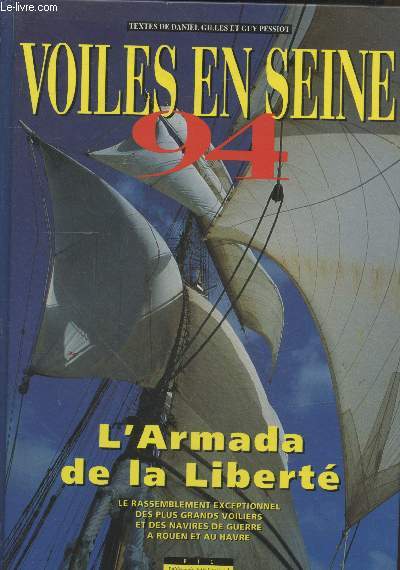 Voiliers en Seine 94 : L'Armaa de la Libert. Le rassemblement exceptionnel des plus grands voiliers et des navires de guerre  Rouen et au Havre