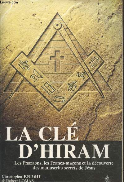 La Cl d'Hiram : Les pharaons, les francs-maons et la dcouverte des manuscrits secrets de Jsus
