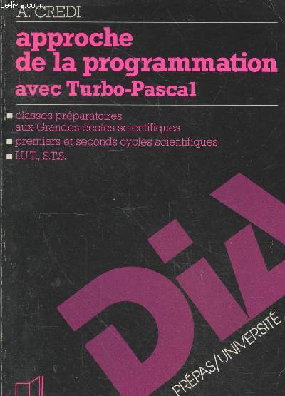 Approche de la programmation avec Turbo-Pascal : Classes prparatoires aux grandes coles scientifiques - Premiers et seconds cycles scientifiques - I.U.T., S.T.S.
