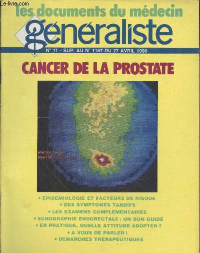 Les documents du mdecin gnraliste n11 sup. au n1167 du 27 avril 1990 : Cancer de la prostate. Sommaire : Epidmiologie et facteurs de risque - des symptomes tardifs - Les examens complmentaires - Echographie endorectale : un bon guide - etc.