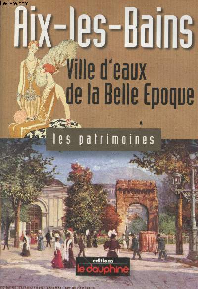 Aix-les-Bains ville d'eaux de la Belle Epoque (Collection 