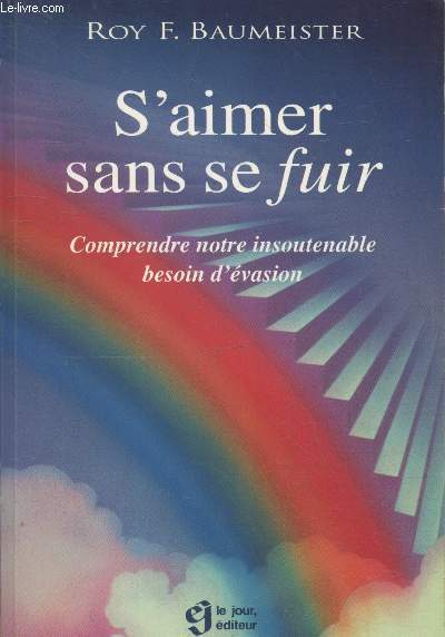 S'aimer sans se fuir : Comprendre notre insoutenable besoin d'vasion