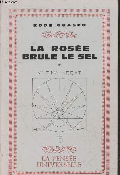 La rose brle le sel. Sommaire : Alchimie : Plantes de mtaux, azoth - Cabale thorique, pratique - Mantras - Formes et vibrations - Nombres - Mdecine : terre des Hommes, Plomberie divine, l'eau vibre, le yoga, or potable - Sacrifices humains, etc.