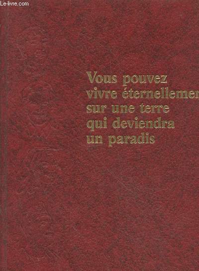 Vous pouvez vivre ternellement sur une terre qui deviendra un paradis.