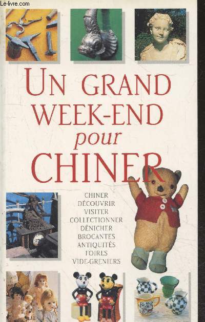 Un grand week-end pour chiner : Chiner - Dcouvrir - Visiter - Collectionner - Dnicher - Brocante - Antiquits - Foires - Vide-greniers