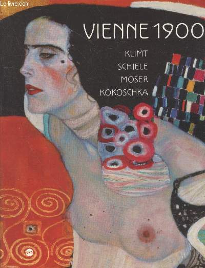 Vienne 1900 : Klimt - Schiele - Moser - Kokoschka