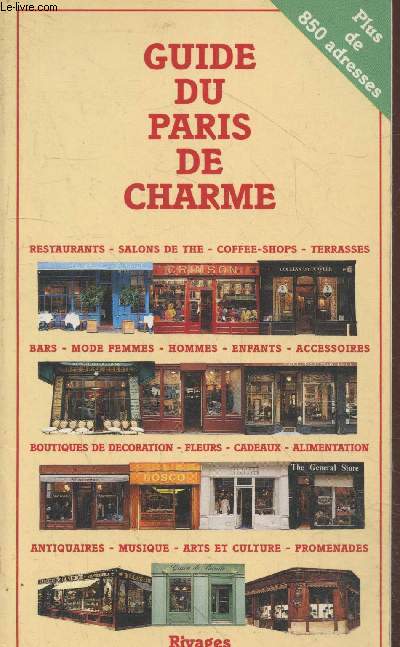 Guide du Paris de charme : Restaurants, salons de th, bars, mode femmes, boutiques de dcorations, fleurs, antiquaires, musique, etc.